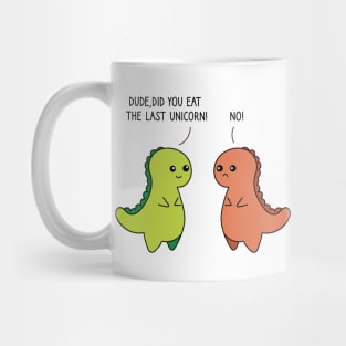 Dude Did You Eat The Last Unicorn Dinosaur Mug